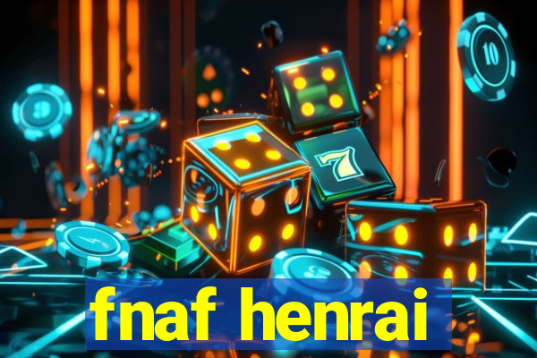 fnaf henrai